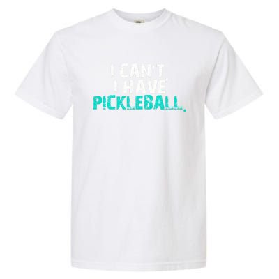 Pickleball Players Pickleball I CanT I Have Pickleball Gift Garment-Dyed Heavyweight T-Shirt