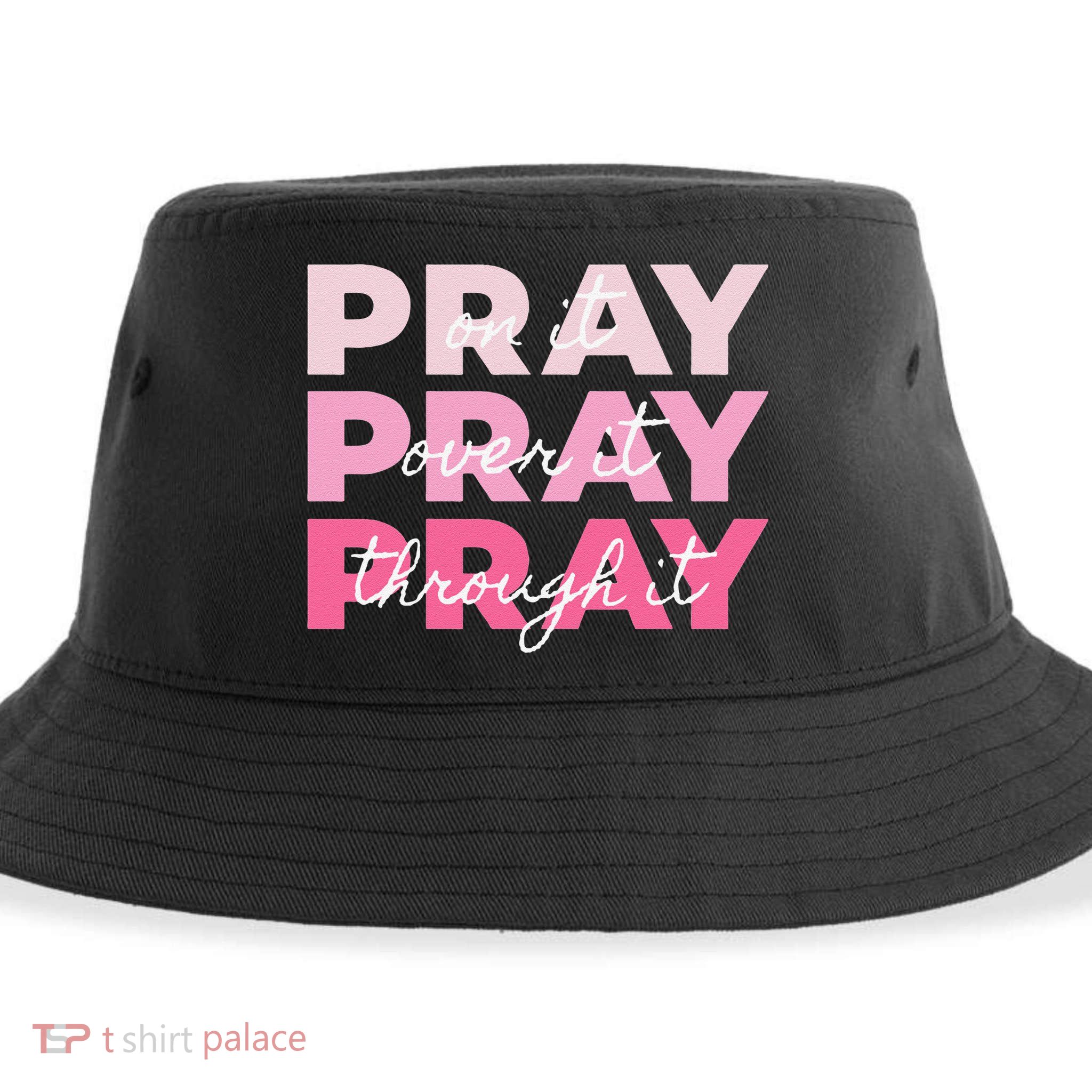 Pray Pray Pray Pray On It Pray Over It Pray Through It Sustainable Bucket Hat