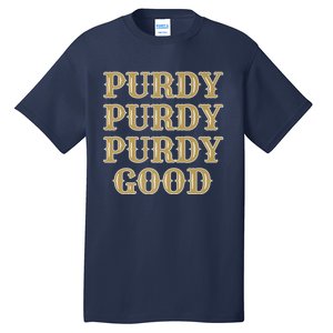 Purdy Purdy Purdy Good Football Quarterback Tall T-Shirt