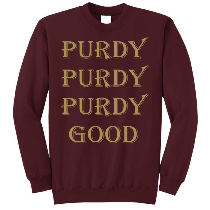 Purdy Purdy Purdy Good Football Quarterback Tall Sweatshirt