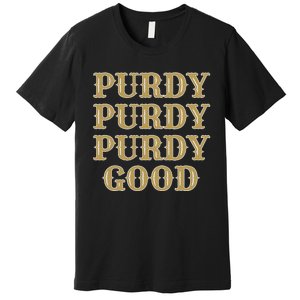 Purdy Purdy Purdy Good Football Quarterback Premium T-Shirt