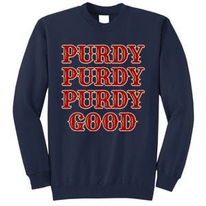 Purdy Purdy Purdy Good Football Quarterback Tall Sweatshirt