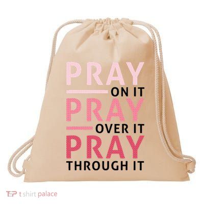 Pray Pray Pray Pray On It Pray Over It Pray Through It Drawstring Bag