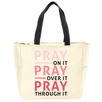 Pray Pray Pray Pray On It Pray Over It Pray Through It Zip Tote Bag