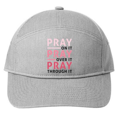 Pray Pray Pray Pray On It Pray Over It Pray Through It 7-Panel Snapback Hat