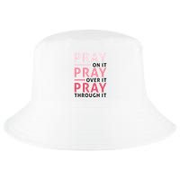 Pray Pray Pray Pray On It Pray Over It Pray Through It Cool Comfort Performance Bucket Hat