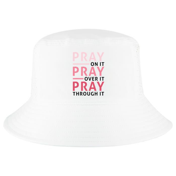 Pray Pray Pray Pray On It Pray Over It Pray Through It Cool Comfort Performance Bucket Hat