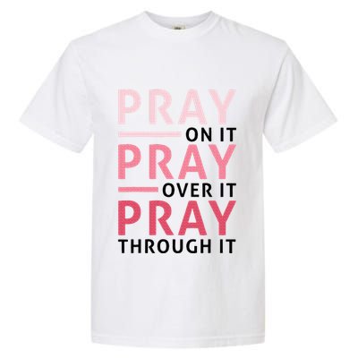 Pray Pray Pray Pray On It Pray Over It Pray Through It Garment-Dyed Heavyweight T-Shirt
