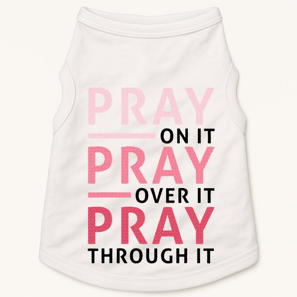 Pray Pray Pray Pray On It Pray Over It Pray Through It Doggie Tank