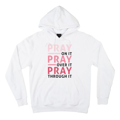 Pray Pray Pray Pray On It Pray Over It Pray Through It Hoodie