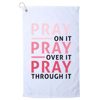 Pray Pray Pray Pray On It Pray Over It Pray Through It Golf Towel