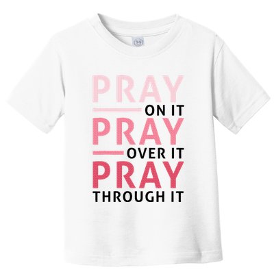 Pray Pray Pray Pray On It Pray Over It Pray Through It Toddler T-Shirt