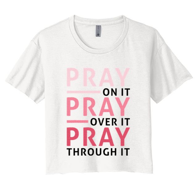 Pray Pray Pray Pray On It Pray Over It Pray Through It Crop Top