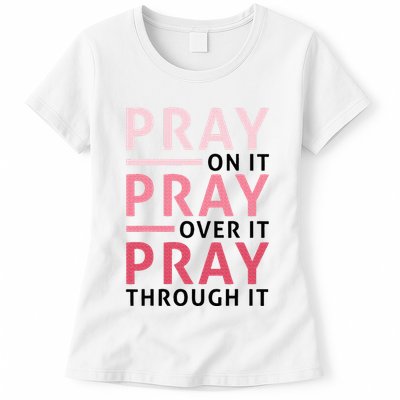 Pray Pray Pray Pray On It Pray Over It Pray Through It Womens T-Shirt