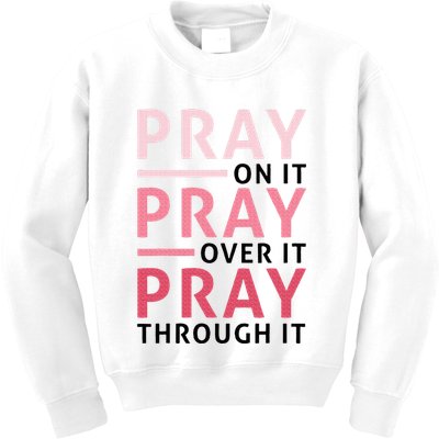 Pray Pray Pray Pray On It Pray Over It Pray Through It Kids Sweatshirt
