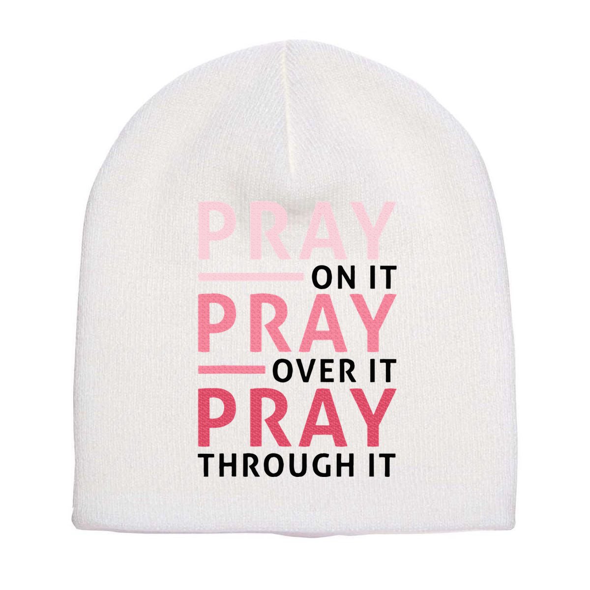 Pray Pray Pray Pray On It Pray Over It Pray Through It Short Acrylic Beanie