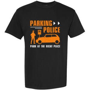 Parking Police Park At The Right Place Garment-Dyed Heavyweight T-Shirt