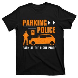 Parking Police Park At The Right Place T-Shirt