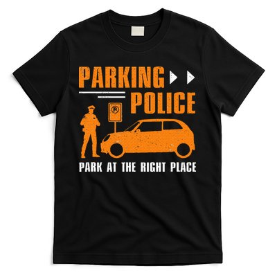 Parking Police Park At The Right Place T-Shirt