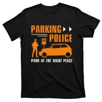 Parking Police Park At The Right Place T-Shirt