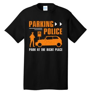 Parking Police Park At The Right Place Tall T-Shirt