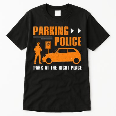 Parking Police Park At The Right Place Tall T-Shirt