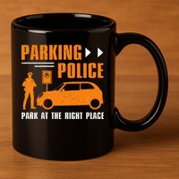 Parking Police Park At The Right Place 11oz C Handle Ceramic Mug