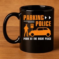 Parking Police Park At The Right Place 11oz C Handle Ceramic Mug