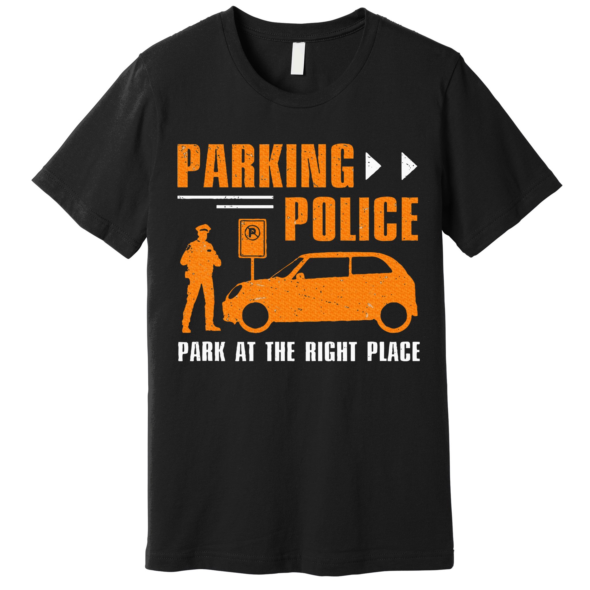 Parking Police Park At The Right Place Premium T-Shirt