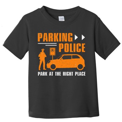 Parking Police Park At The Right Place Toddler T-Shirt