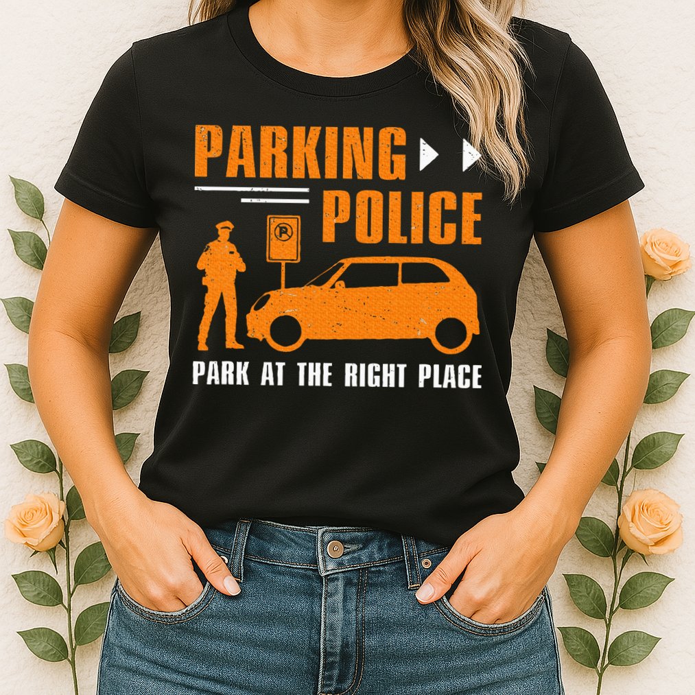Parking Police Park At The Right Place Womens T-Shirt