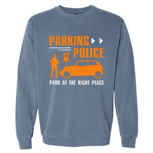 Parking Police Park At The Right Place Garment-Dyed Sweatshirt