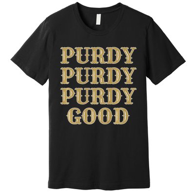 Purdy Purdy Purdy Good Football Quarterback Premium T-Shirt