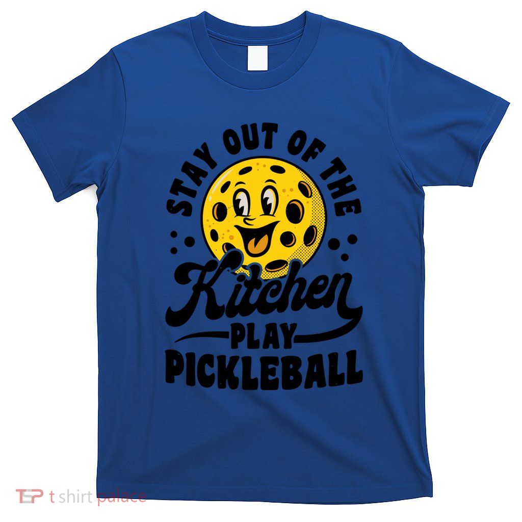 Play Pickleball Stay Out Of The Kitchen Funny Gift T-Shirt