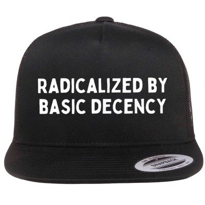 Powerful Protest Slogan 'Radicalized By Basic Decency' Flat Bill Trucker Hat
