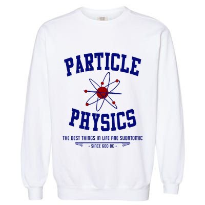 Particle Physics Science Pun Funny Physics Garment-Dyed Sweatshirt