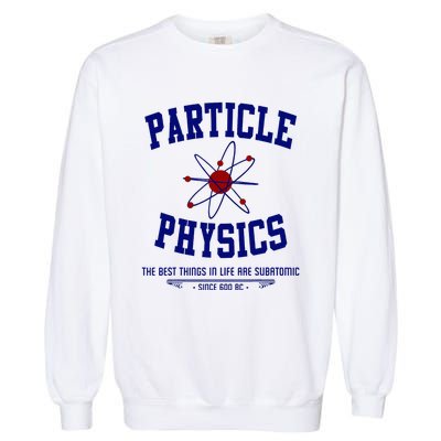 Particle Physics Science Pun Funny Physics Garment-Dyed Sweatshirt