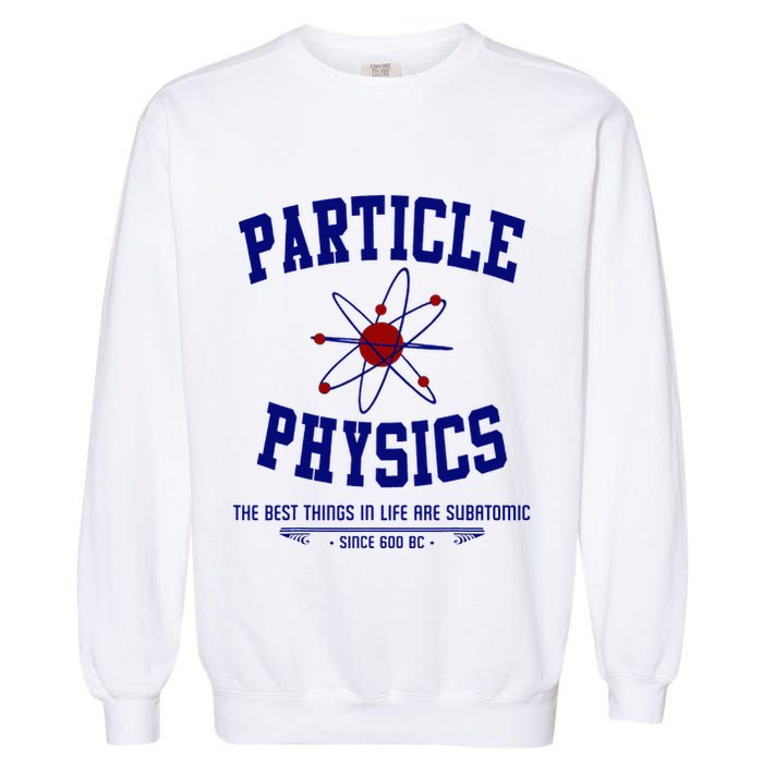 Particle Physics Science Pun Funny Physics Garment-Dyed Sweatshirt