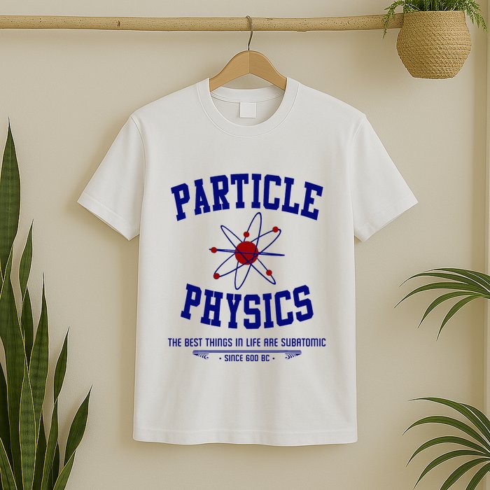 Particle Physics Science Pun Funny Physics T-Shirt