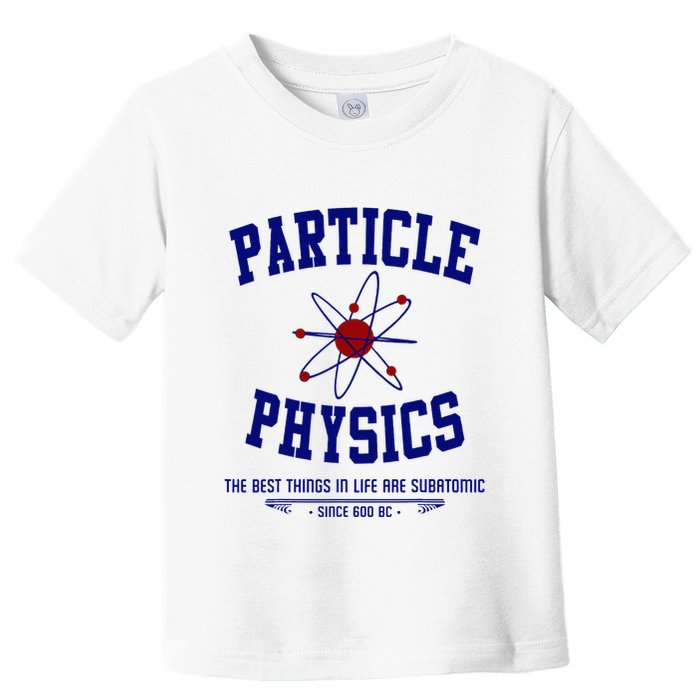 Particle Physics Science Pun Funny Physics Toddler T-Shirt