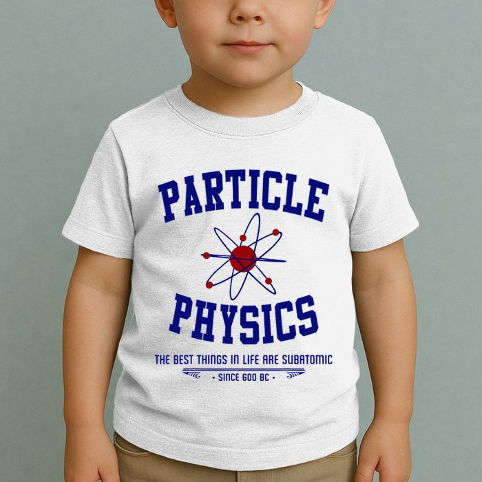 Particle Physics Science Pun Funny Physics Toddler T-Shirt