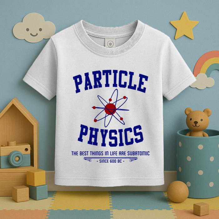 Particle Physics Science Pun Funny Physics Toddler T-Shirt