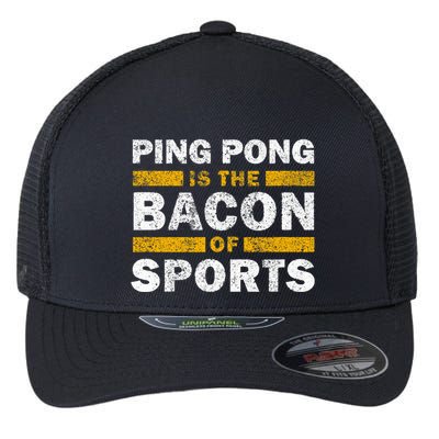 Ping Pong Saying Funny Ping Pong Is The Bacon Of Sports Flexfit Unipanel Trucker Cap