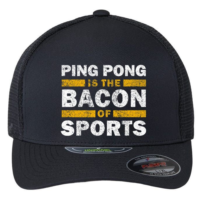 Ping Pong Saying Funny Ping Pong Is The Bacon Of Sports Flexfit Unipanel Trucker Cap