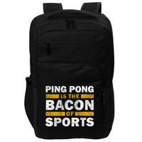 Ping Pong Saying Funny Ping Pong Is The Bacon Of Sports Impact Tech Backpack
