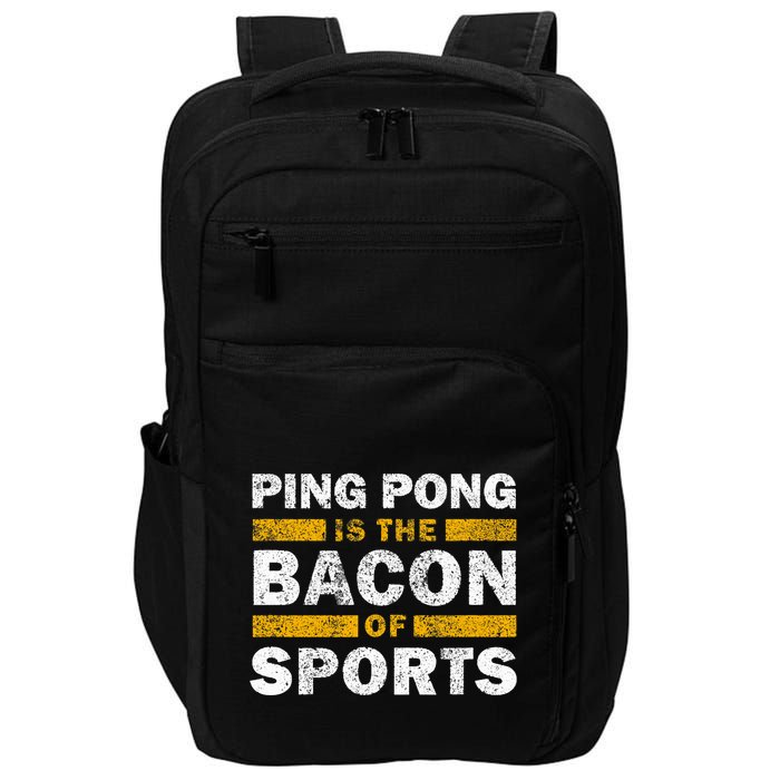 Ping Pong Saying Funny Ping Pong Is The Bacon Of Sports Impact Tech Backpack