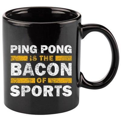 Ping Pong Saying Funny Ping Pong Is The Bacon Of Sports 11oz C Handle Ceramic Mug