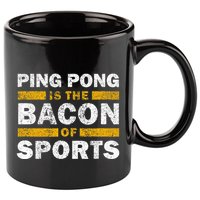 Ping Pong Saying Funny Ping Pong Is The Bacon Of Sports 11oz C Handle Ceramic Mug