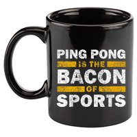 Ping Pong Saying Funny Ping Pong Is The Bacon Of Sports 11oz C Handle Ceramic Mug