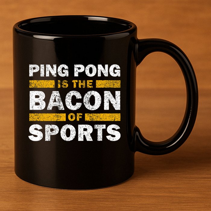 Ping Pong Saying Funny Ping Pong Is The Bacon Of Sports 11oz C Handle Ceramic Mug